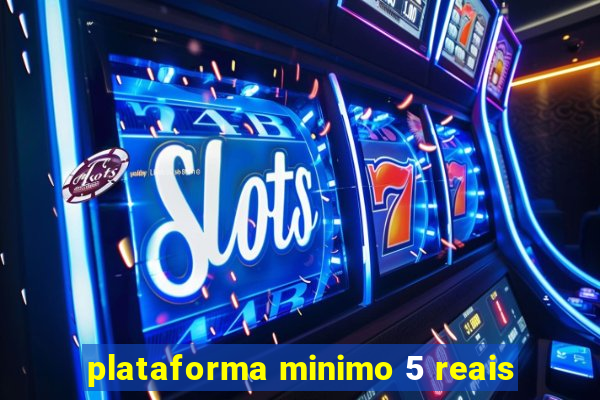 plataforma minimo 5 reais